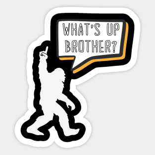 What's Up Brother Funny Bigfoot Comic Speech Bubble Gamer Typography Sticker